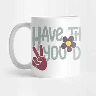 Have the day you deserve Mug